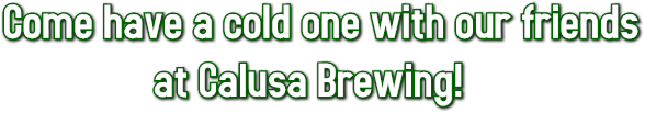 Come have a cold one with our friends at Calusa Brewing!